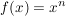 $ f(x)=x^n $ $ f(x)=x^n $