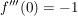 $ f'''(0)=-1 $ $ f'''(0)=-1 $