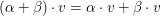 $ (\alpha+\beta)\cdot v=\alpha\cdot v+\beta \cdot v $