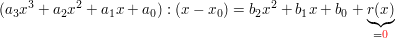 $ (a_3x^3+a_2x^2+a_1x+a_0):(x-x_0)=b_2x^2+b_1x+b_0+\underbrace{r(x)}_{=\red{0}} $ $ (a_3x^3+a_2x^2+a_1x+a_0):(x-x_0)=b_2x^2+b_1x+b_0+\underbrace{r(x)}_{=\red{0}} $