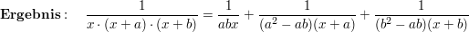 $ \mathbf{Ergebnis}:\quad \bruch{1}{x\cdot{}(x+a)\cdot{}(x+b)}=\bruch{1}{abx}+\bruch{1}{(a^2-ab)(x+a)}+\bruch{1}{(b^2-ab)(x+b)} $ $ \mathbf{Ergebnis}:\quad \bruch{1}{x\cdot{}(x+a)\cdot{}(x+b)}=\bruch{1}{abx}+\bruch{1}{(a^2-ab)(x+a)}+\bruch{1}{(b^2-ab)(x+b)} $