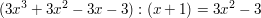 $ (3x^3+3x^2-3x-3):(x+1)=3x^2-3 $ $ (3x^3+3x^2-3x-3):(x+1)=3x^2-3 $