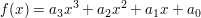 $ f(x)=a_3x^3+a_2x^2+a_1x+a_0 $ $ f(x)=a_3x^3+a_2x^2+a_1x+a_0 $