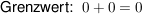 $ \text{Grenzwert: } \ 0 + 0 = 0 $ $ \text{Grenzwert: } \ 0 + 0 = 0 $