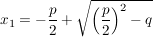 $ x_1=-\bruch{p}{2}+\sqrt{\left( \bruch{p}{2} \right)^2-q} $ $ x_1=-\bruch{p}{2}+\sqrt{\left( \bruch{p}{2} \right)^2-q} $
