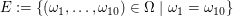 $ E:=\{(\omega_1,\ldots,\omega_{10})\in\Omega\;|\;\omega_1=\omega_{10}\} $ $ E:=\{(\omega_1,\ldots,\omega_{10})\in\Omega\;|\;\omega_1=\omega_{10}\} $