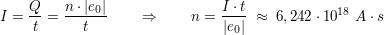 $ I=\bruch{Q}{t}=\bruch{n\cdot{}|e_0|}{t}\qquad \Rightarrow\qquad n=\bruch{I\cdot{}t}{|e_0|}\ \approx\ 6,242\cdot{}10^{18}\ A\cdot{}s $ $ I=\bruch{Q}{t}=\bruch{n\cdot{}|e_0|}{t}\qquad \Rightarrow\qquad n=\bruch{I\cdot{}t}{|e_0|}\ \approx\ 6,242\cdot{}10^{18}\ A\cdot{}s $