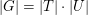 $ |G|=|T|\cdot|U| $ $ |G|=|T|\cdot|U| $