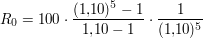 $ R_0 = 100\cdot{}\bruch{(1{,}10)^5 -1}{1{,}10-1}\cdot{}\bruch{1}{(1{,}10)^5} $ $ R_0 = 100\cdot{}\bruch{(1{,}10)^5 -1}{1{,}10-1}\cdot{}\bruch{1}{(1{,}10)^5} $