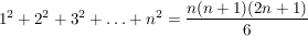$ 1^2+2^2+3^2+\ldots+n^2=\bruch{n(n+1)(2n+1)}{6} $ $ 1^2+2^2+3^2+\ldots+n^2=\bruch{n(n+1)(2n+1)}{6} $
