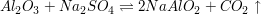 $ Al_2O_3 + Na_2SO_4 \rightleftharpoons 2 NaAlO_2 +CO_2\uparrow $ $ Al_2O_3 + Na_2SO_4 \rightleftharpoons 2 NaAlO_2 +CO_2\uparrow $