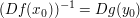 $ (Df(x_0))^{-1} = Dg(y_0) $ $ (Df(x_0))^{-1} = Dg(y_0) $