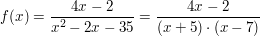 $ f(x)=\bruch{4x-2}{x^2-2x-35}=\bruch{4x-2}{(x+5)\cdot{}(x-7)} $ $ f(x)=\bruch{4x-2}{x^2-2x-35}=\bruch{4x-2}{(x+5)\cdot{}(x-7)} $