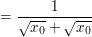 $ =\bruch{1}{\wurzel{x_{0}}+\wurzel{x_{0}}} $ $ =\bruch{1}{\wurzel{x_{0}}+\wurzel{x_{0}}} $