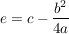 $ e = c - \bruch{b^2}{4a} $ $ e = c - \bruch{b^2}{4a} $