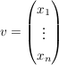 $ v=\vektor{x_1\\\vdots\\x_n} $ $ v=\vektor{x_1\\\vdots\\x_n} $
