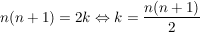 $ n(n+1) = 2k \gdw k = \frac{n(n+1)}{2} $ $ n(n+1) = 2k \gdw k = \frac{n(n+1)}{2} $