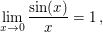 $ \lim_{x \to 0} \frac{\sin(x)}{x}=1\,, $ $ \lim_{x \to 0} \frac{\sin(x)}{x}=1\,, $