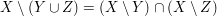 $ X\setminus(Y\cup Z)=(X\setminus Y)\cap (X\setminus Z) $ $ X\setminus(Y\cup Z)=(X\setminus Y)\cap (X\setminus Z) $