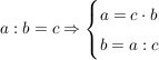 $ a:b=c \Rightarrow \begin{cases} a = c \cdot{} b \\ b = a : c \end{cases} $ $ a:b=c \Rightarrow \begin{cases} a = c \cdot{} b \\ b = a : c \end{cases} $