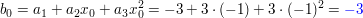 $ b_0=a_1+a_2x_0+a_3x_0^2=-3+3\cdot{}(-1)+3\cdot{}(-1)^2=\blue{-3} $ $ b_0=a_1+a_2x_0+a_3x_0^2=-3+3\cdot{}(-1)+3\cdot{}(-1)^2=\blue{-3} $