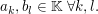 $ a_k, b_l\in\IK\mbox{ }\forall k,l. $ $ a_k, b_l\in\IK\mbox{ }\forall k,l. $