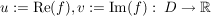 $ u:=\operatorname{Re}(f), v:=\operatorname{Im}(f):\ D\to\IR $ $ u:=\operatorname{Re}(f), v:=\operatorname{Im}(f):\ D\to\IR $