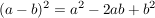 $ (a-b)^2=a^2-2ab+b^2 $ $ (a-b)^2=a^2-2ab+b^2 $