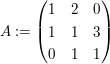 $ A:=\pmat{1&2&0\\1&1&3\\0&1&1} $ $ A:=\pmat{1&2&0\\1&1&3\\0&1&1} $