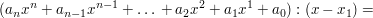 $ (a_{n}x^n+a_{n-1}x^{n-1}+\dots{}+a_2x^2+a_1x^1+a_0) : (x-x_1) = $ $ (a_{n}x^n+a_{n-1}x^{n-1}+\dots{}+a_2x^2+a_1x^1+a_0) : (x-x_1) = $