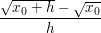 $ \bruch{\wurzel{x_{0}+h}-\wurzel{x_{0}}}{h} $ $ \bruch{\wurzel{x_{0}+h}-\wurzel{x_{0}}}{h} $