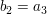 $ b_2=a_3 $ $ b_2=a_3 $