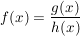 $ f(x)=\bruch{g(x)}{h(x)} $ $ f(x)=\bruch{g(x)}{h(x)} $