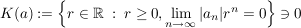 $ K(a):=\left\{r\in\IR\ :\ r\ge0, \limes_{n\to\infty} |a_n| r^n=0\right\}\ni 0 $