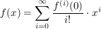 $ f(x)=\summe_{i=0}^{\infty}{\frac{f^{(i)}(0)}{i!}}\cdot x^i} $ $ f(x)=\summe_{i=0}^{\infty}{\frac{f^{(i)}(0)}{i!}}\cdot x^i} $