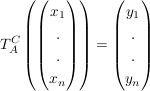 $ T_{A}^{C}\left( \vektor{x_1\\.\\.\\x_n} \right)=\vektor{y_1\\.\\.\\y_n} $ $ T_{A}^{C}\left( \vektor{x_1\\.\\.\\x_n} \right)=\vektor{y_1\\.\\.\\y_n} $