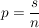 $ p=\bruch{s}{n} $ $ p=\bruch{s}{n} $