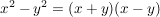 $ x^2-y^2=(x+y)(x-y) $ $ x^2-y^2=(x+y)(x-y) $
