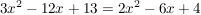 $ 3x^2-12x+13=2x^2-6x+4 $ $ 3x^2-12x+13=2x^2-6x+4 $