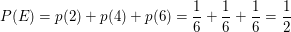 $ P(E)=p(2)+p(4)+p(6)=\bruch16+\bruch16+\bruch16=\bruch12 $ $ P(E)=p(2)+p(4)+p(6)=\bruch16+\bruch16+\bruch16=\bruch12 $