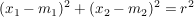 $ (x_1-m_1)^2+(x_2-m_2)^2=r^2 $ $ (x_1-m_1)^2+(x_2-m_2)^2=r^2 $