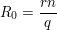 $ R_0 = \bruch{rn}{q} $ $ R_0 = \bruch{rn}{q} $
