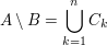 $ A\setminus B=\bigcup_{k=1}^n C_k $ $ A\setminus B=\bigcup_{k=1}^n C_k $