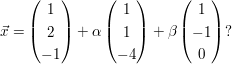 $ \vec x =\vektor{1 \\ 2 \\ -1} + \alpha \vektor{1 \\ 1 \\ -4} +\beta \vektor{1 \\ -1 \\ 0}? $ $ \vec x =\vektor{1 \\ 2 \\ -1} + \alpha \vektor{1 \\ 1 \\ -4} +\beta \vektor{1 \\ -1 \\ 0}? $