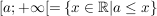$ \lbrack a; +\infty \lbrack = \{ x \in \IR | a \le x \} $ $ \lbrack a; +\infty \lbrack = \{ x \in \IR | a \le x \} $