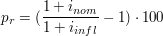 $ p_r = (\bruch{1+i_{nom}}{1+i_{infl}}-1)\cdot{}100 $ $ p_r = (\bruch{1+i_{nom}}{1+i_{infl}}-1)\cdot{}100 $