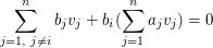 $ \summe_{j=1,\mbox{ } j\neq i}^nb_jv_j+b_i(\summe_{j=1}^na_jv_j)=0 $ $ \summe_{j=1,\mbox{ } j\neq i}^nb_jv_j+b_i(\summe_{j=1}^na_jv_j)=0 $