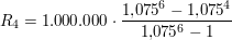 $ R_4 = 1.000.000\cdot{}\bruch{1{,}075^6 - 1{,}075^4}{1{,}075^6 -1} $ $ R_4 = 1.000.000\cdot{}\bruch{1{,}075^6 - 1{,}075^4}{1{,}075^6 -1} $