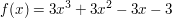$ f(x)=3x^3+3x^2-3x-3 $ $ f(x)=3x^3+3x^2-3x-3 $