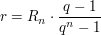 $ r = R_n\cdot{}\bruch{q-1}{q^{n}-1} $ $ r = R_n\cdot{}\bruch{q-1}{q^{n}-1} $